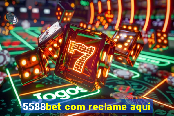 5588bet com reclame aqui